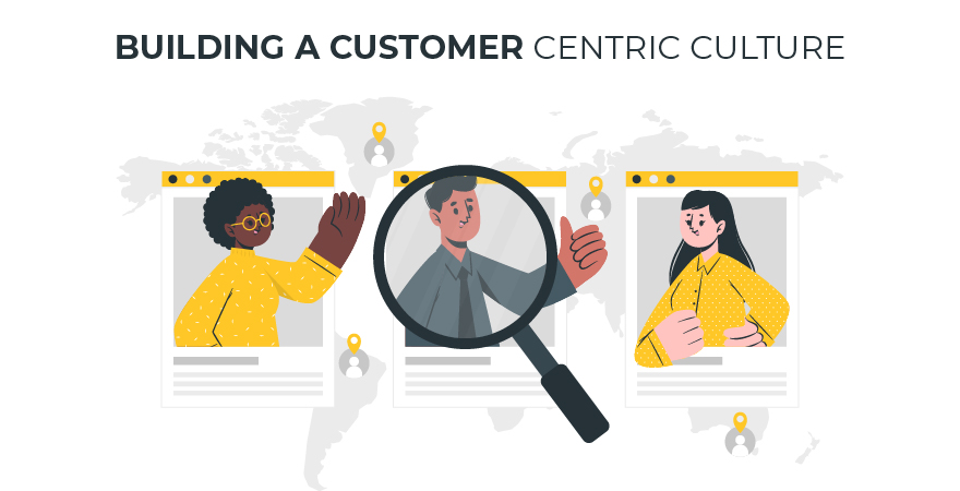 How to build a customer centric culture in your organisation