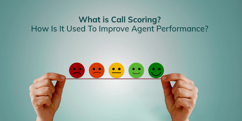 What is call center call scoring and how it improve agent performace