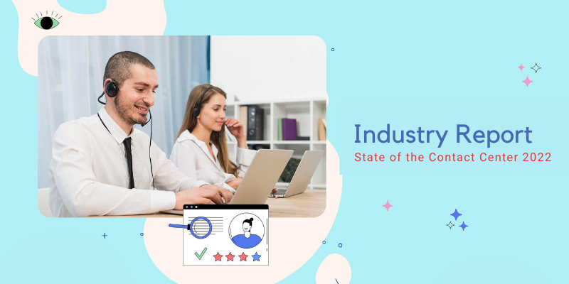 Industry Report State of the Contact Center 2022