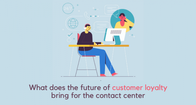 What does the future of customer loyalty bring for the contact center